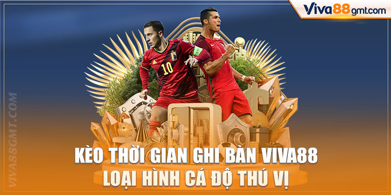 Kèo Thời Gian Ghi Bàn Viva88 | Loại Hình Cá Độ Thú Vị - SPINRIVO96 Kèo Thời Gian Ghi Bàn Viva88 | Loại Hình Cá Độ Thú Vị - SPINRIVO96