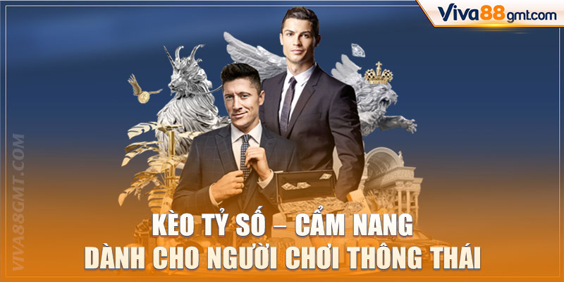 Kèo Tỷ Số - Cẩm Nang Dành Cho Người Chơi Thông Thái - SPINRIVO96 Kèo Tỷ Số - Cẩm Nang Dành Cho Người Chơi Thông Thái - SPINRIVO96
