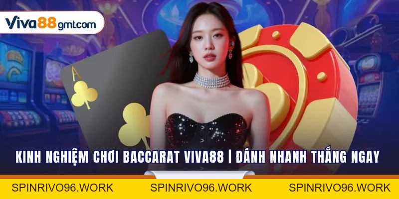 Kinh Nghiệm Chơi Baccarat VIVA88 | Đánh Nhanh Thắng Ngay - SPINRIVO96 Kinh Nghiệm Chơi Baccarat VIVA88 | Đánh Nhanh Thắng Ngay - SPINRIVO96